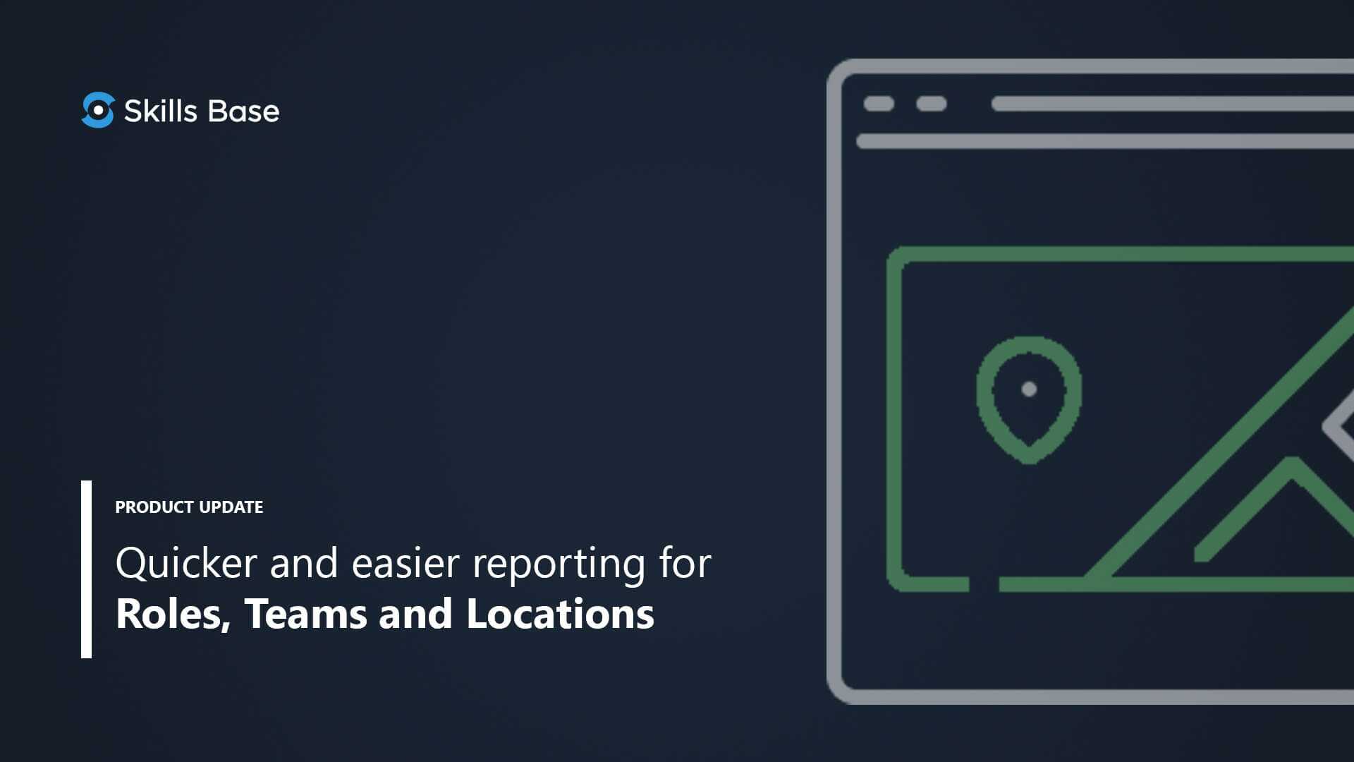 Quicker and easier reporting for roles, teams and locations